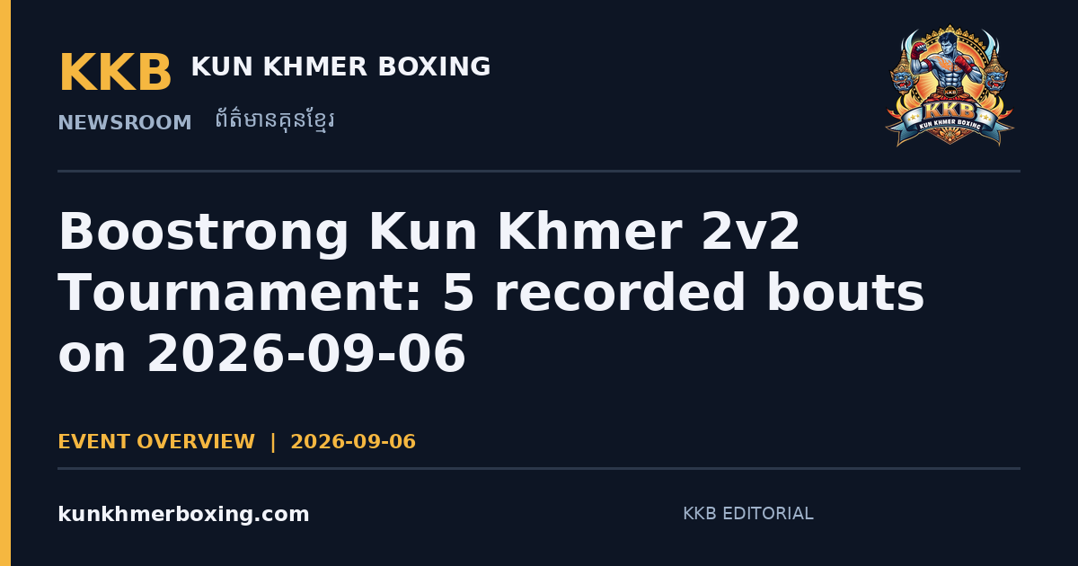 Boostrong Kun Khmer 2v2 Tournament 2026-09-06: 5 recorded bouts on 2026-09-06 — KKB editorial illustration | រូបភាពអត្ថបទ KKB៖ Boostrong Kun Khmer 2v2 Tournament 2026-09-06៖ 5 គូប្រកួត ថ្ងៃទី 2026-09-06