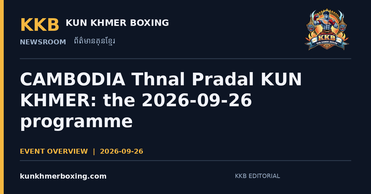 CAMBODIA Thnal Pradal KUN KHMER: the 2026-09-26 programme — KKB editorial illustration | រូបភាពអត្ថបទ KKB៖ CAMBODIA Thnal Pradal KUN KHMER៖ កម្មវិធីថ្ងៃទី 2026-09-26