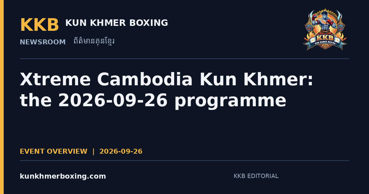 Xtreme Cambodia Kun Khmer: the 2026-09-26 programme — KKB editorial illustration | រូបភាពអត្ថបទ KKB៖ Xtreme Cambodia Kun Khmer៖ កម្មវិធីថ្ងៃទី 2026-09-26