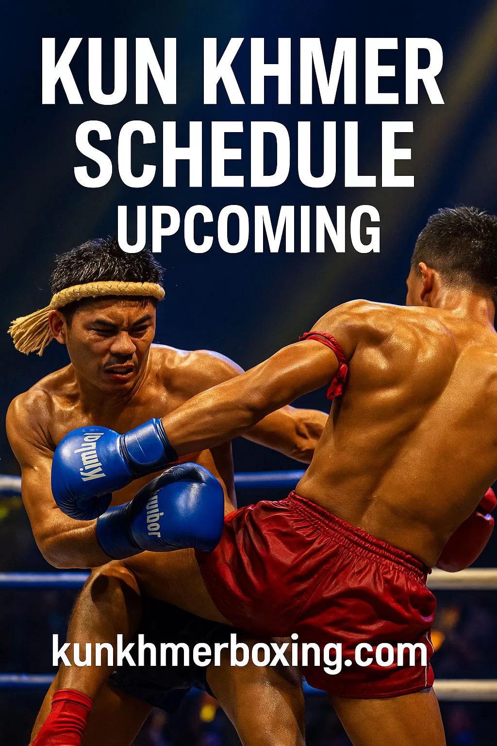 Upcoming Kun Khmer Fights & Boxing Events Official Schedule