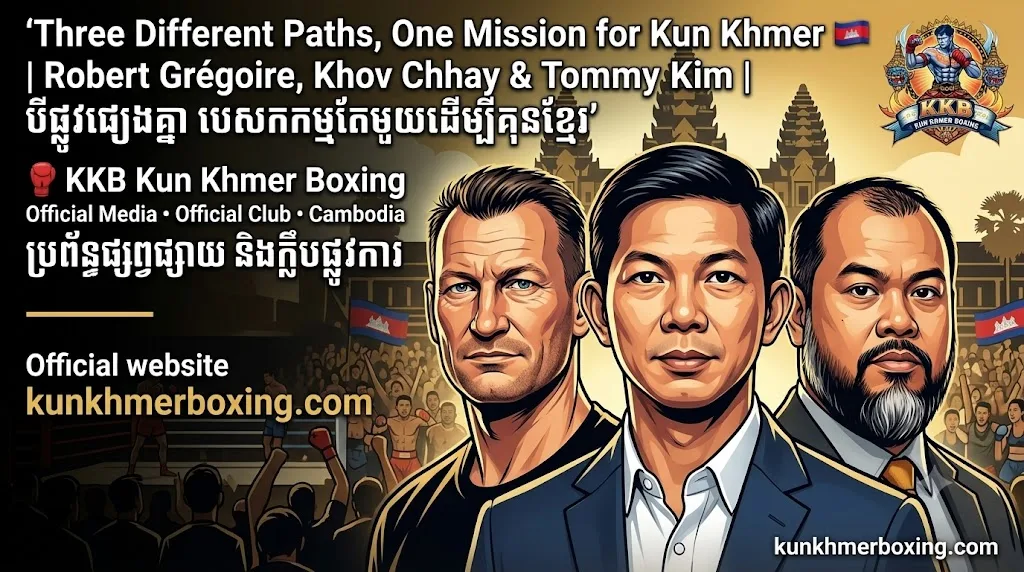 Three Different Paths, One Mission for Kun Khmer 🇰🇭 | Robert Grégoire, Khov Chhay & Tommy Kim | បីផ្លូវផ្សេងគ្នា បេសកកម្មតែមួយដើម្បីគុនខ្មែរ